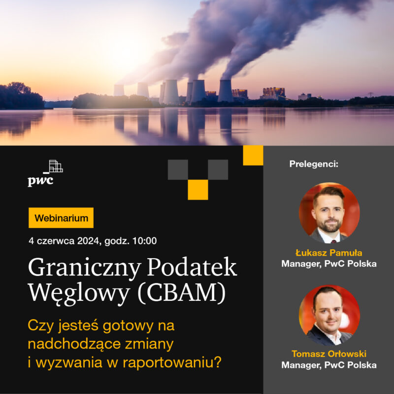 Webinar PwC: Graniczny podatek węglowy (CBAM) - Czy jesteś gotowy na nadchodzące zmiany i wyzwania w raportowaniu?