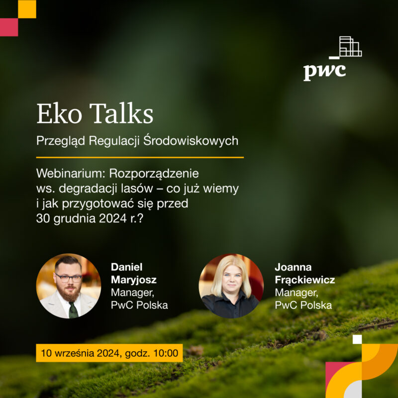 Webinarium PwC: Rozporządzenie w sprawie degradacji lasów Co już wiemy i jak przygotować się przed 30 grudnia 2024 r.?