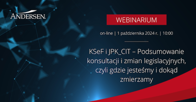 Webinarium Andersen: „KSeF i JPK_CIT – Podsumowanie konsultacji i zmian legislacyjnych, czyli gdzie jesteśmy i dokąd zmierzamy”