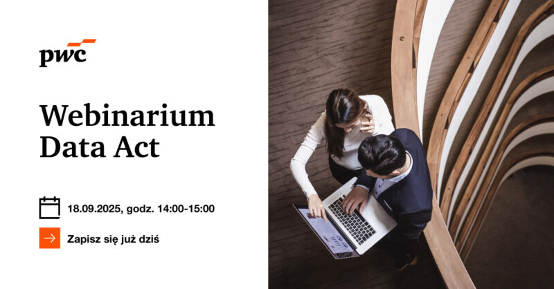 Webinar PwC: Jak Data Act zmieni sposób, w jaki organizacje zarządzają i udostępniają dane?