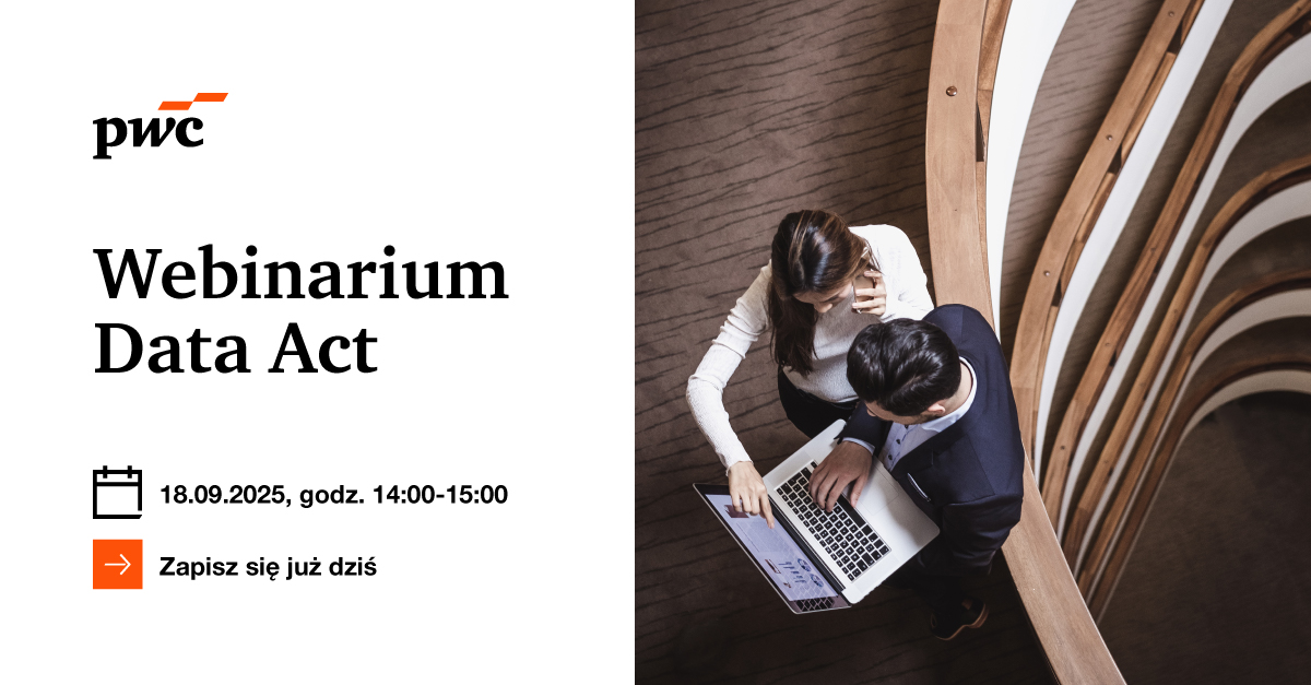 Webinar PwC: Jak Data Act zmieni sposób, w jaki organizacje zarządzają i udostępniają dane?