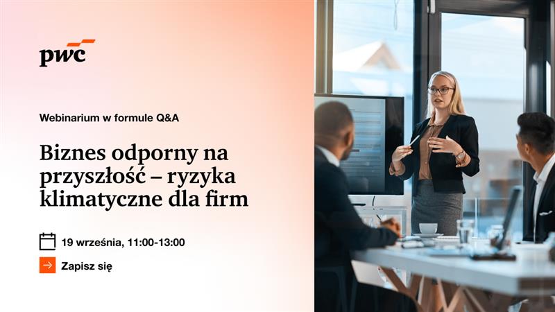 Webinar PwC: "Biznes odporny na przyszłość - ryzyka klimatyczne dla firm"
