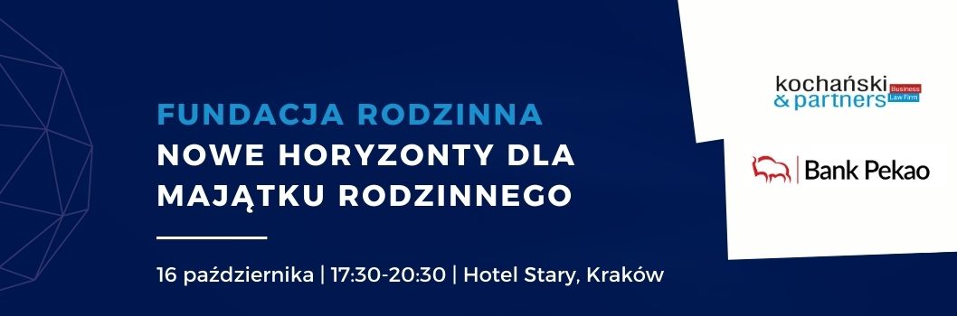 Kochański & Partners: Fundacja Rodzinna - nowe horyzonty dla majątku rodzinnego
