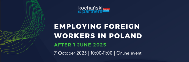 Webinar of Kochański & Partners: Employing foreign workers in Poland after 1 June 2025