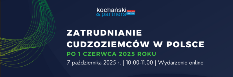 Webinar Kochański & Partners: Jak po 1 czerwca 2025 r. zatrudniać w Polsce cudzoziemców