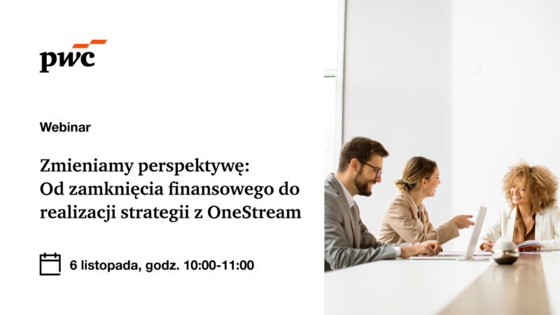 Webinar PwC: Zmieniamy perspektywę: od zamknięcia finansowego do realizacji strategii z OneStream